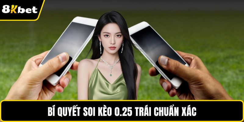 Bí quyết soi kèo 0.25 trái chuẩn xác