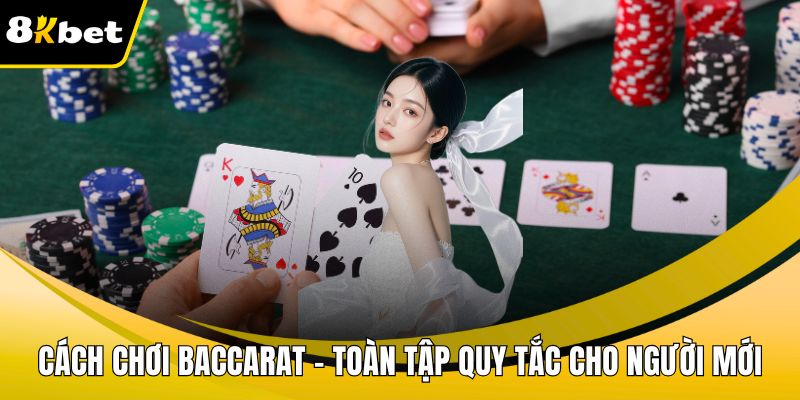 Cách chơi Baccarat