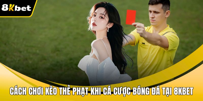 Cách chơi kèo thẻ phạt