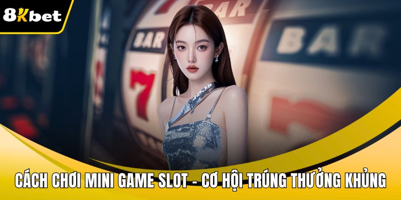 Cách chơi mini game slot