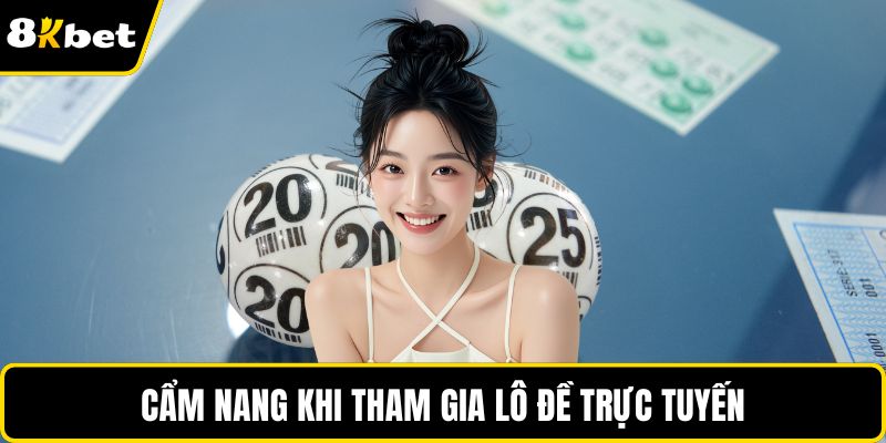 Cẩm nang khi tham gia lô đề trực tuyến