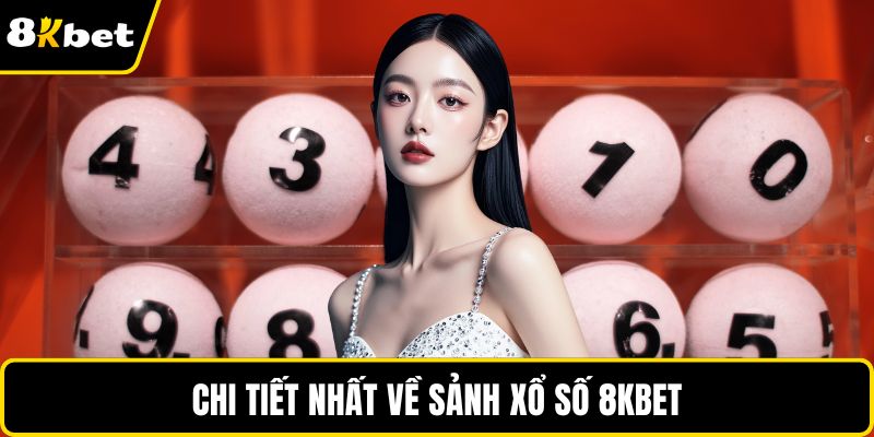 Chi tiết nhất về sảnh xổ số 8KBET