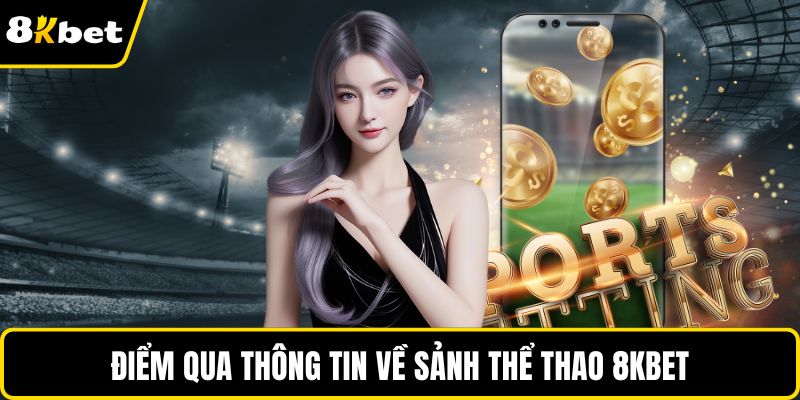 Điểm qua thông tin về sảnh thể thao 8KBET