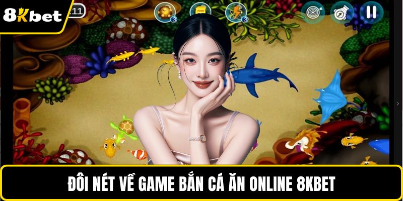 Đôi nét về game bắn cá ăn online 8KBET