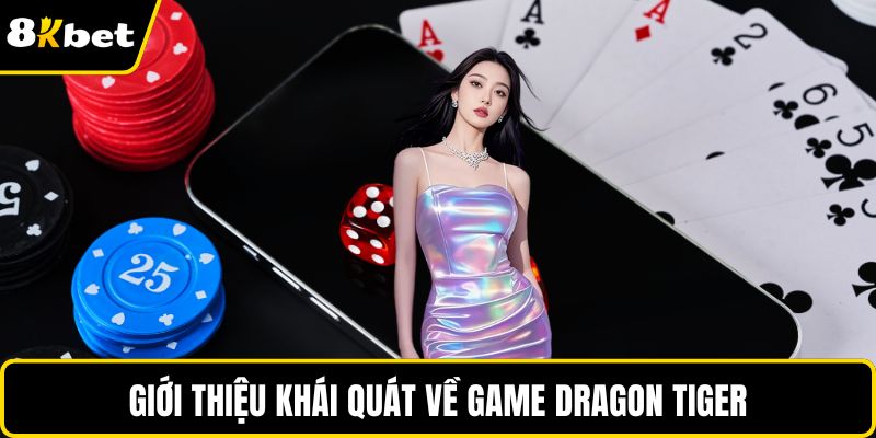 Giới thiệu khái quát về game Dragon Tiger