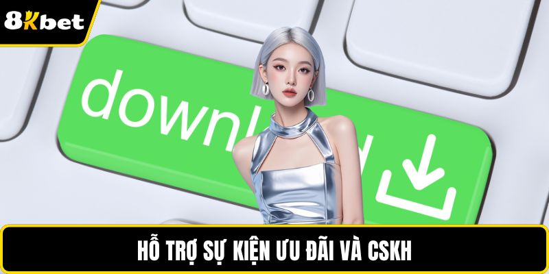 Hỗ trợ sự kiện ưu đãi và CSKH