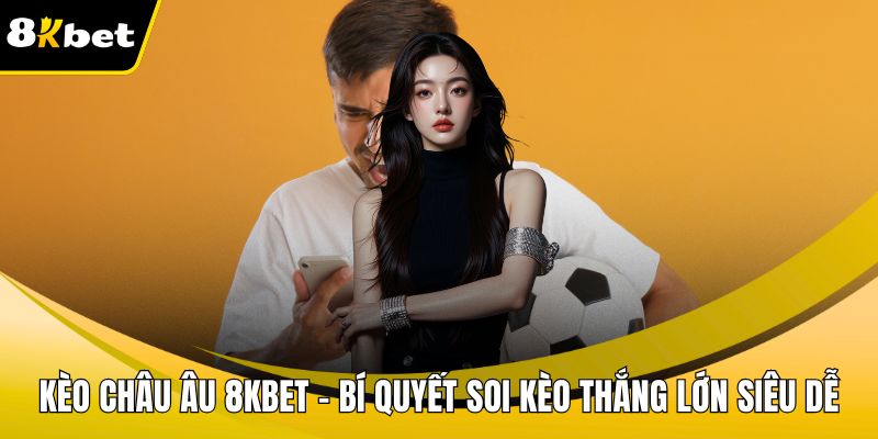 Kèo châu âu 8KBET