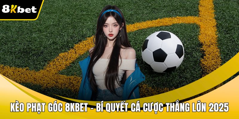 Kèo phạt góc 8KBET