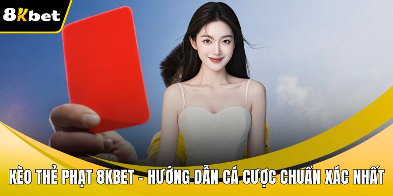 Kèo thẻ phạt 8KBET