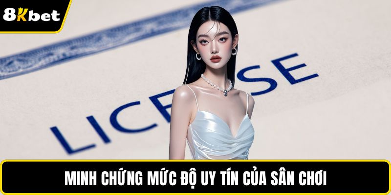 Minh chứng mức độ uy tín của sân chơi