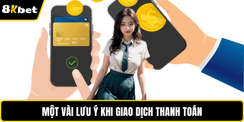 Một vài lưu ý khi giao dịch thanh toán
