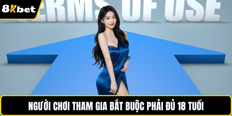 Người chơi tham gia bắt buộc phải đủ 18 tuổi
