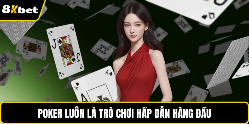 Poker luôn là trò chơi hấp dẫn hàng đầu