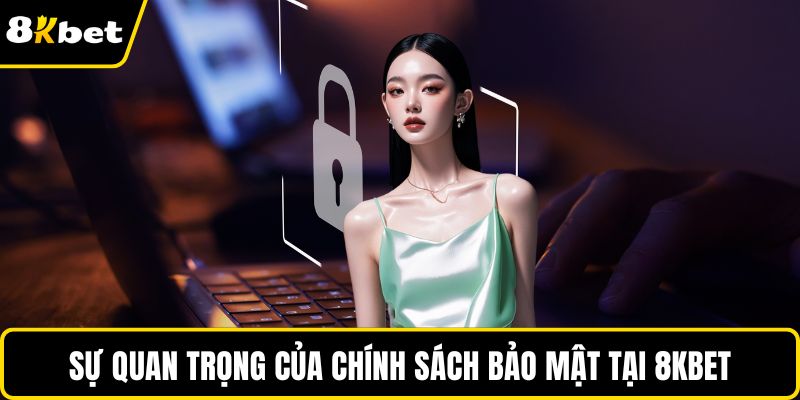Sự quan trọng của chính sách bảo mật tại 8KBET