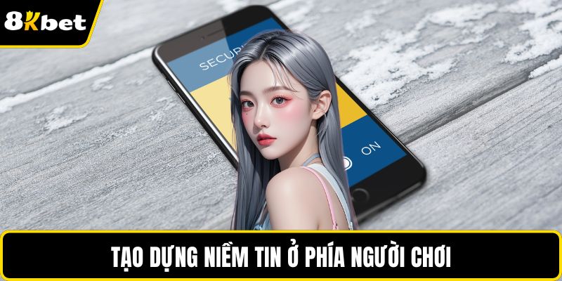 Tạo dựng niềm tin ở phía người chơi