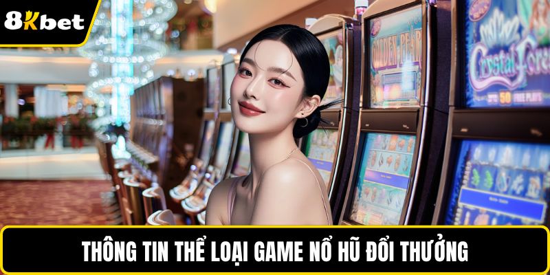Thông tin thể loại game nổ hũ đổi thưởng