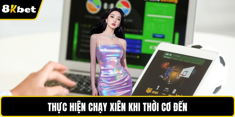 Thực hiện chạy xiên khi thời cơ đến