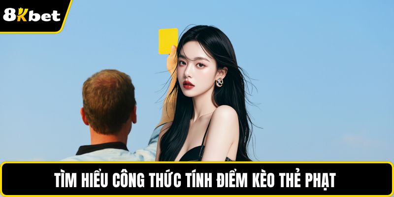 Tìm hiểu công thức tính điểm kèo thẻ phạt