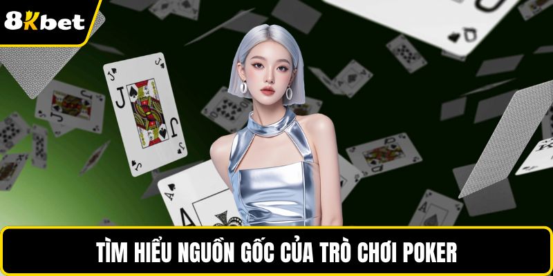 Tìm hiểu nguồn gốc của trò chơi Poker