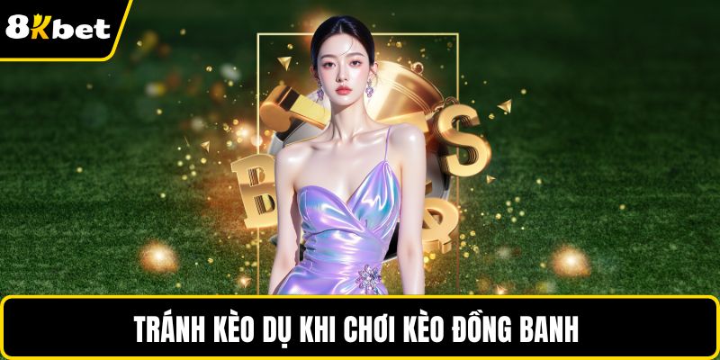 Tránh kèo dụ khi chơi kèo đồng banh 