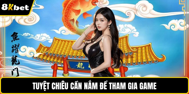 Tuyệt chiêu cần nắm để tham gia game