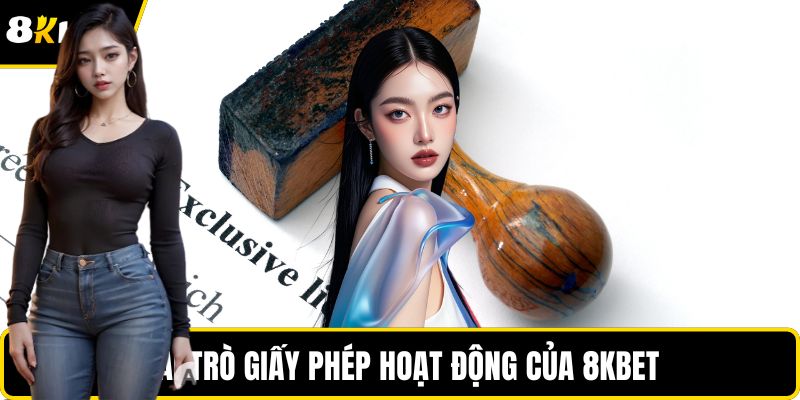 Vai trò giấy phép hoạt động của 8KBET