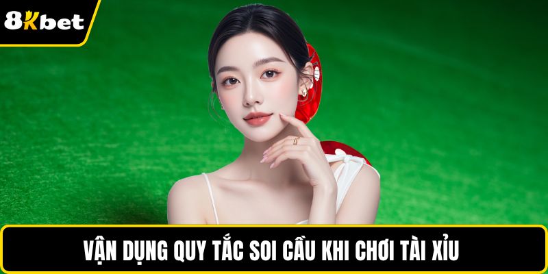 Vận dụng quy tắc soi cầu khi chơi tài xỉu