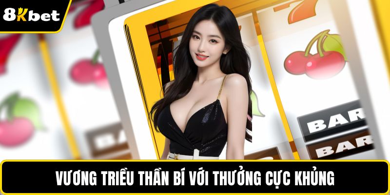 Vương Triều Thần Bí với thưởng cực khủng